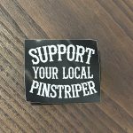 STICKER SUPPORT YOUR LOCAL PINSTRIPER